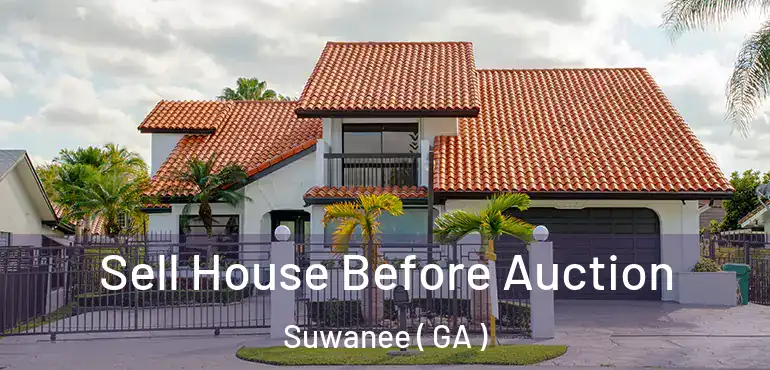  Sell House Before Auction Suwanee ( GA )