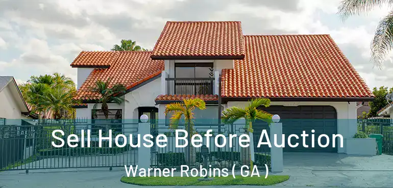 Sell House Before Auction Warner Robins ( GA )