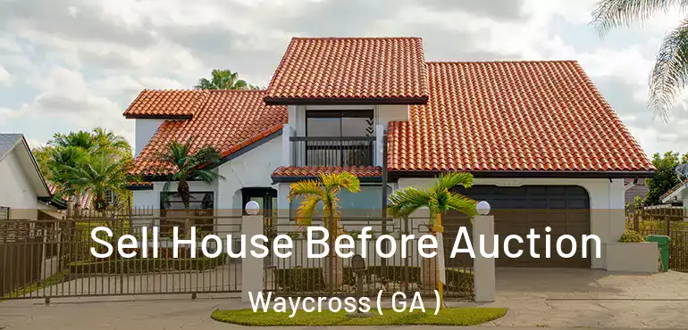  Sell House Before Auction Waycross ( GA )