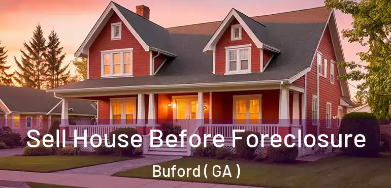  Sell House Before Foreclosure Buford ( GA )