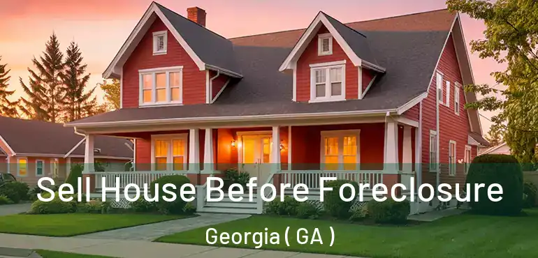  Sell House Before Foreclosure Georgia ( GA )