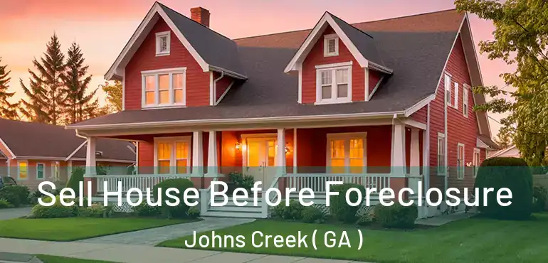  Sell House Before Foreclosure Johns Creek ( GA )