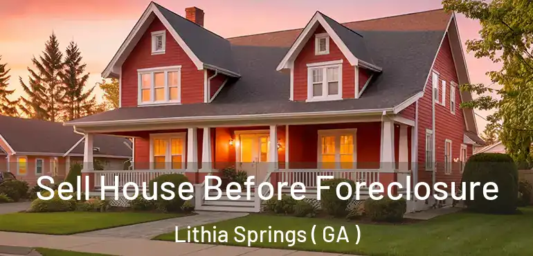  Sell House Before Foreclosure Lithia Springs ( GA )