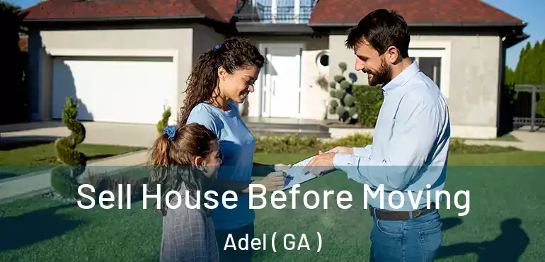  Sell House Before Moving Adel ( GA )