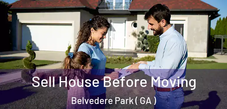 Sell House Before Moving Belvedere Park ( GA )