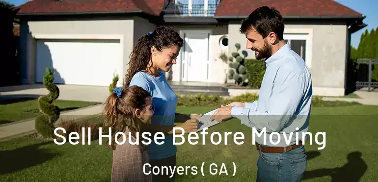  Sell House Before Moving Conyers ( GA )