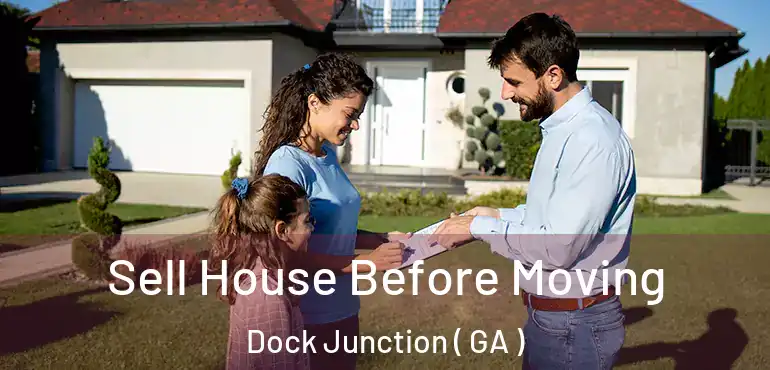  Sell House Before Moving Dock Junction ( GA )