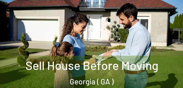  Sell House Before Moving Georgia ( GA )