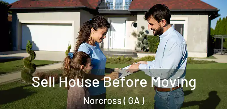  Sell House Before Moving Norcross ( GA )