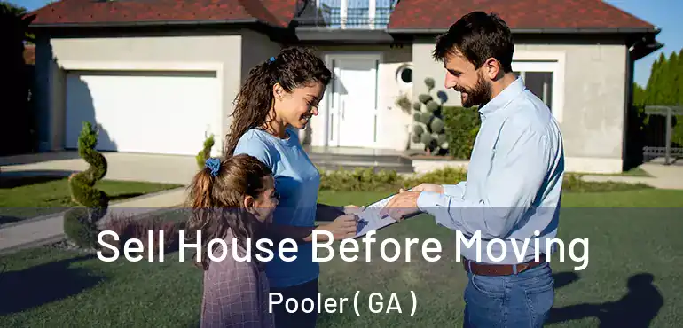 Sell House Before Moving Pooler ( GA )