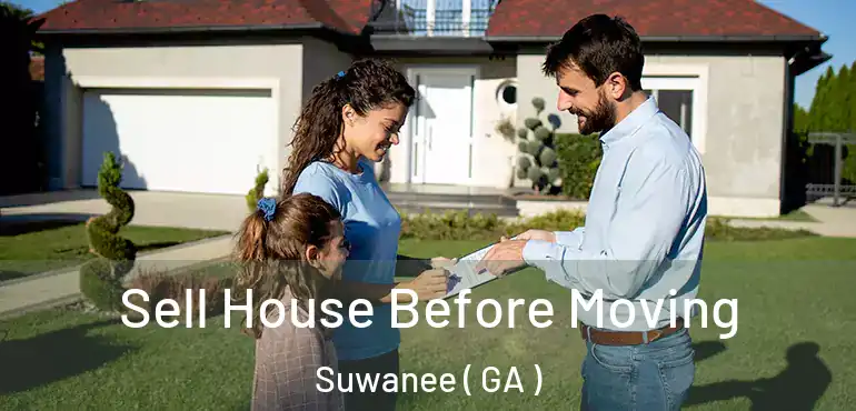  Sell House Before Moving Suwanee ( GA )