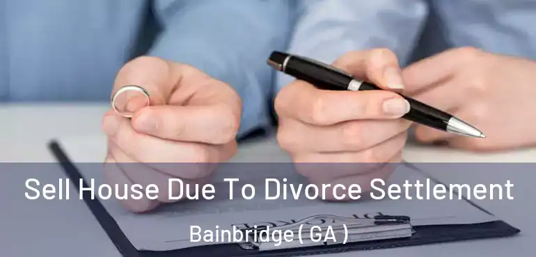  Sell House Due To Divorce Settlement Bainbridge ( GA )