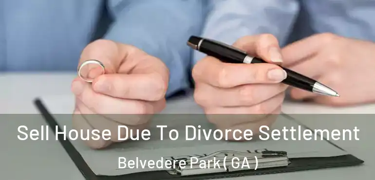  Sell House Due To Divorce Settlement Belvedere Park ( GA )