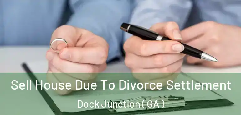  Sell House Due To Divorce Settlement Dock Junction ( GA )