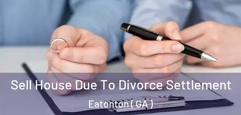  Sell House Due To Divorce Settlement Eatonton ( GA )
