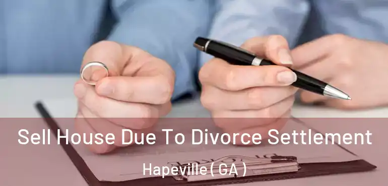  Sell House Due To Divorce Settlement Hapeville ( GA )