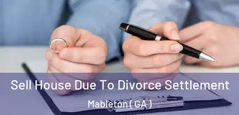 Sell House Due To Divorce Settlement Mableton ( GA )