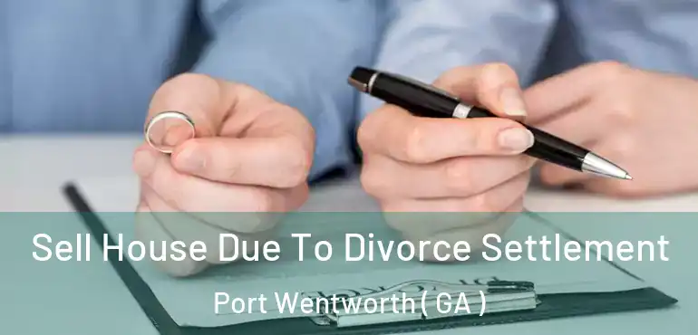  Sell House Due To Divorce Settlement Port Wentworth ( GA )