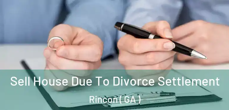  Sell House Due To Divorce Settlement Rincon ( GA )