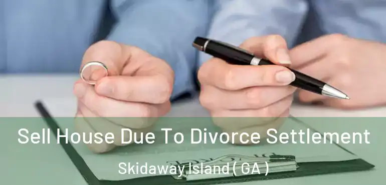  Sell House Due To Divorce Settlement Skidaway Island ( GA )