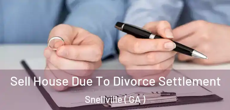 Sell House Due To Divorce Settlement Snellville ( GA )