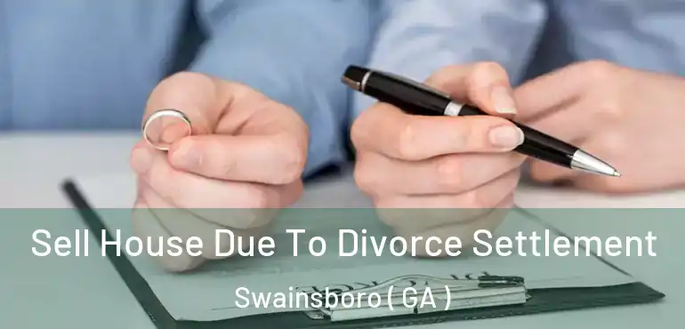  Sell House Due To Divorce Settlement Swainsboro ( GA )