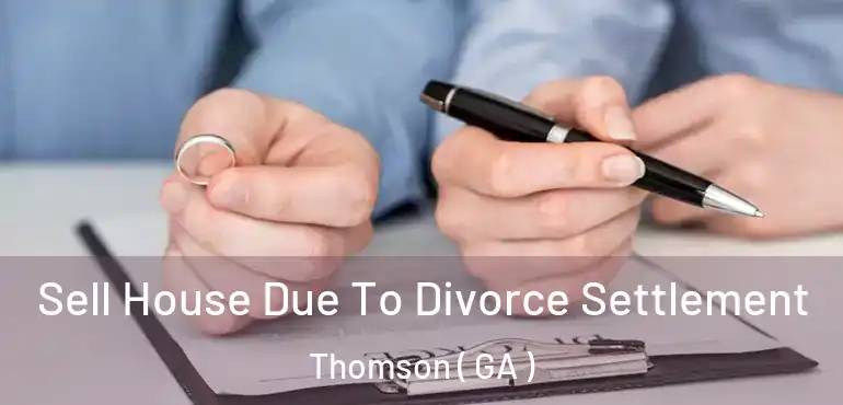  Sell House Due To Divorce Settlement Thomson ( GA )