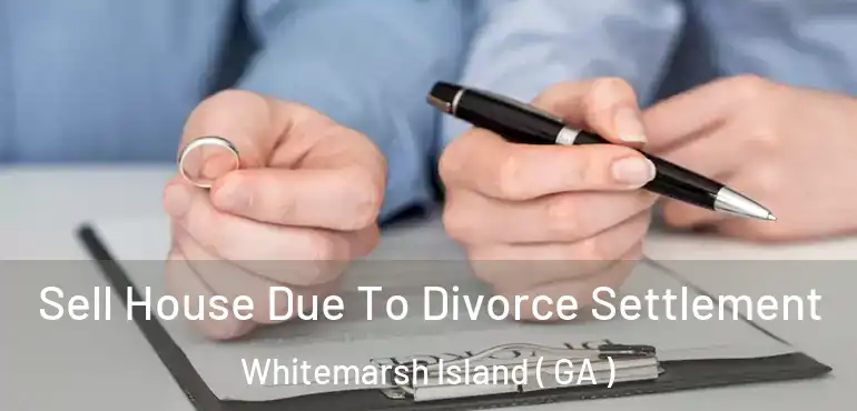  Sell House Due To Divorce Settlement Whitemarsh Island ( GA )