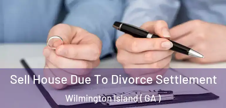  Sell House Due To Divorce Settlement Wilmington Island ( GA )