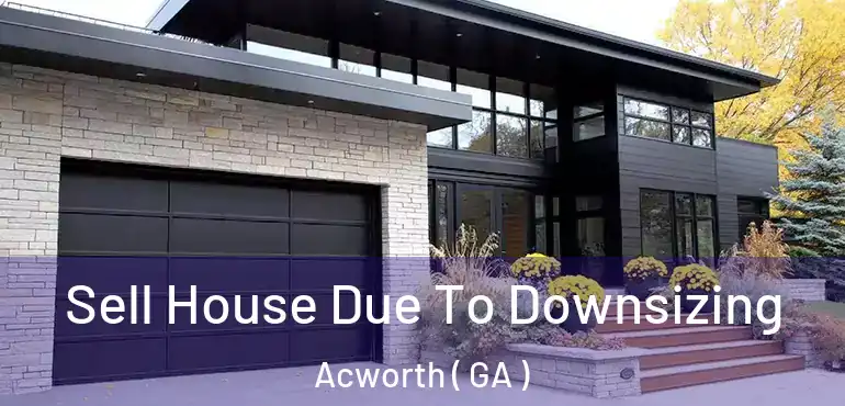  Sell House Due To Downsizing Acworth ( GA )