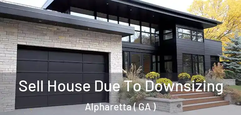  Sell House Due To Downsizing Alpharetta ( GA )