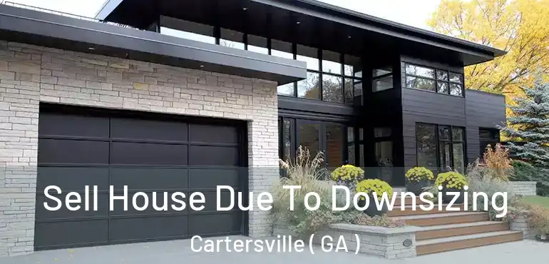  Sell House Due To Downsizing Cartersville ( GA )