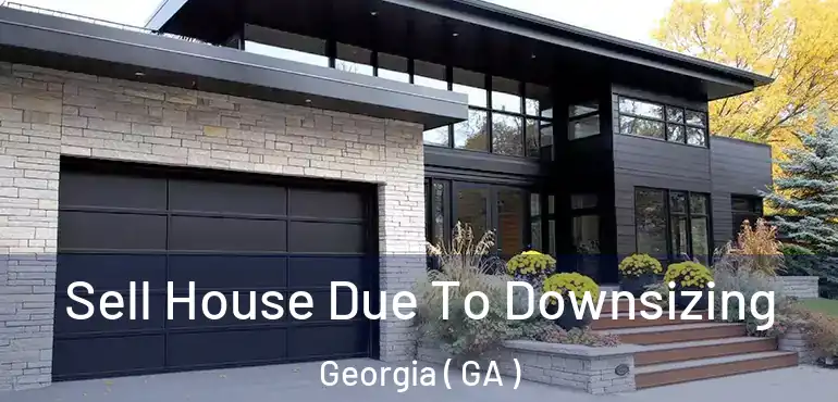  Sell House Due To Downsizing Georgia ( GA )