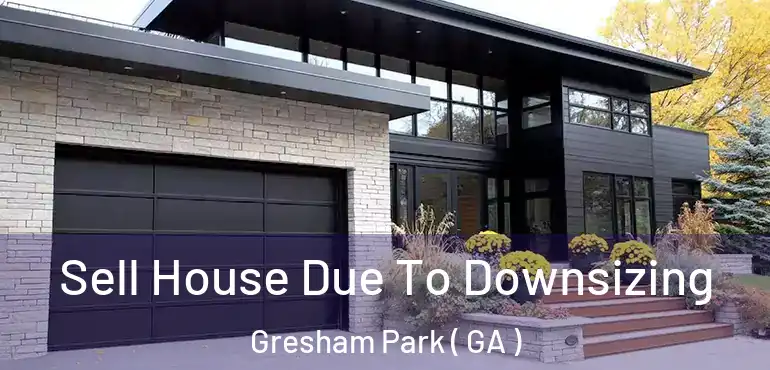  Sell House Due To Downsizing Gresham Park ( GA )