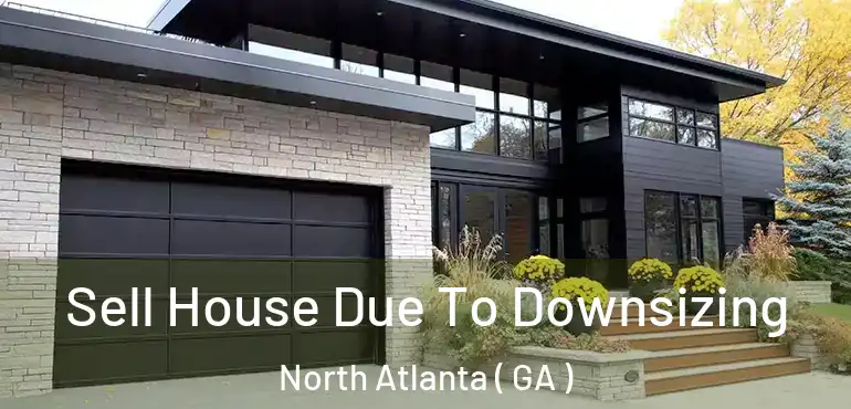  Sell House Due To Downsizing North Atlanta ( GA )
