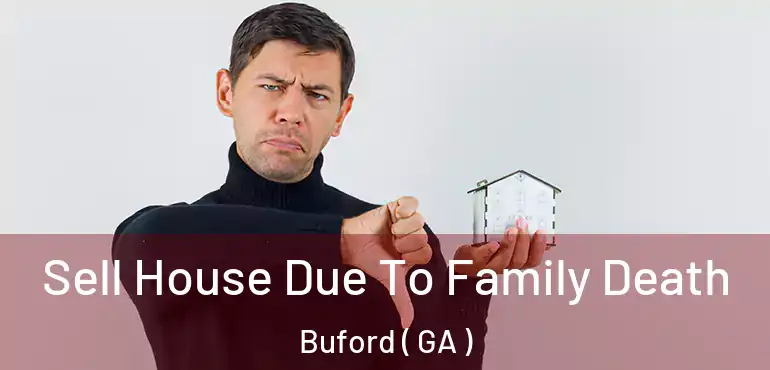  Sell House Due To Family Death Buford ( GA )