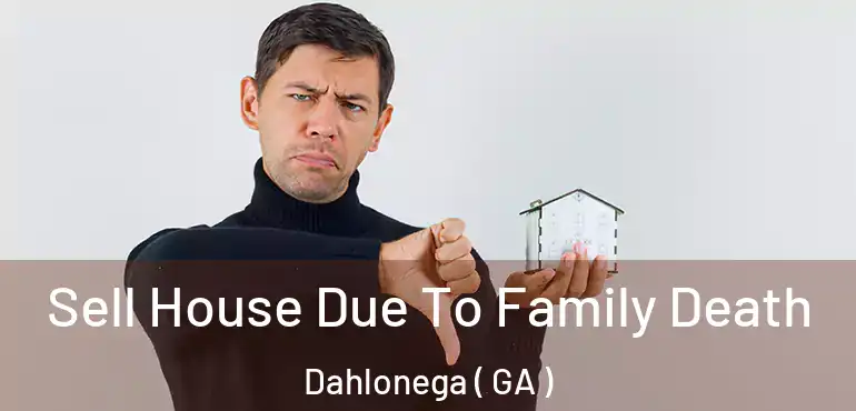  Sell House Due To Family Death Dahlonega ( GA )