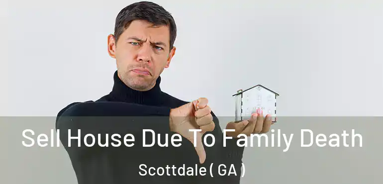  Sell House Due To Family Death Scottdale ( GA )