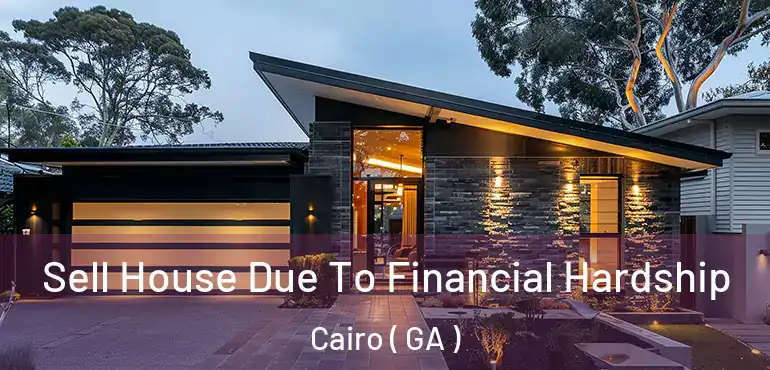 Sell House Due To Financial Hardship Cairo ( GA )