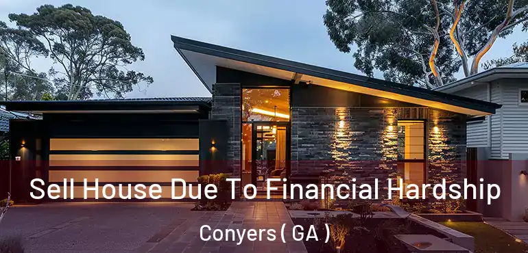  Sell House Due To Financial Hardship Conyers ( GA )