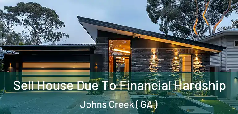  Sell House Due To Financial Hardship Johns Creek ( GA )
