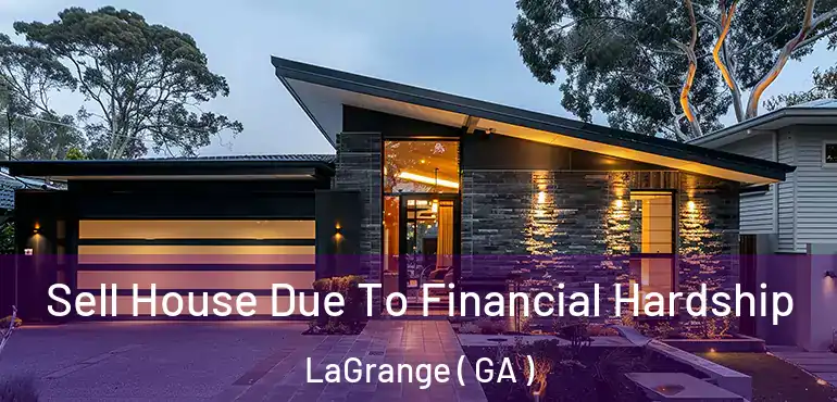  Sell House Due To Financial Hardship LaGrange ( GA )