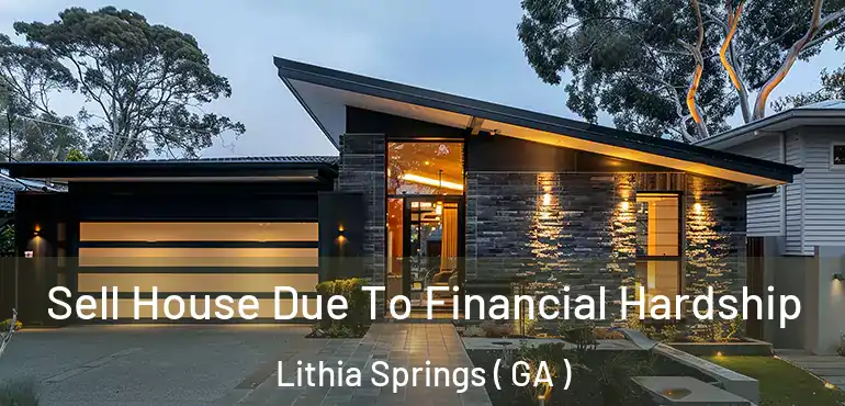  Sell House Due To Financial Hardship Lithia Springs ( GA )