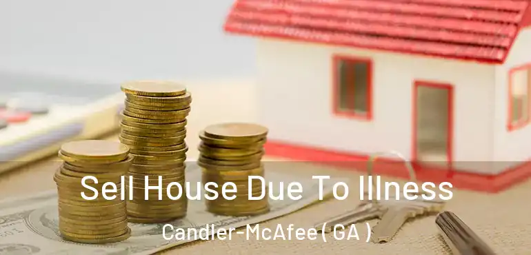  Sell House Due To Illness Candler-McAfee ( GA )