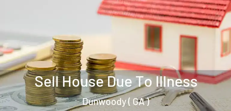  Sell House Due To Illness Dunwoody ( GA )