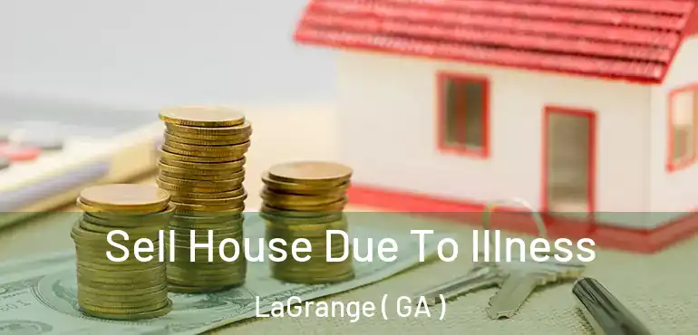  Sell House Due To Illness LaGrange ( GA )