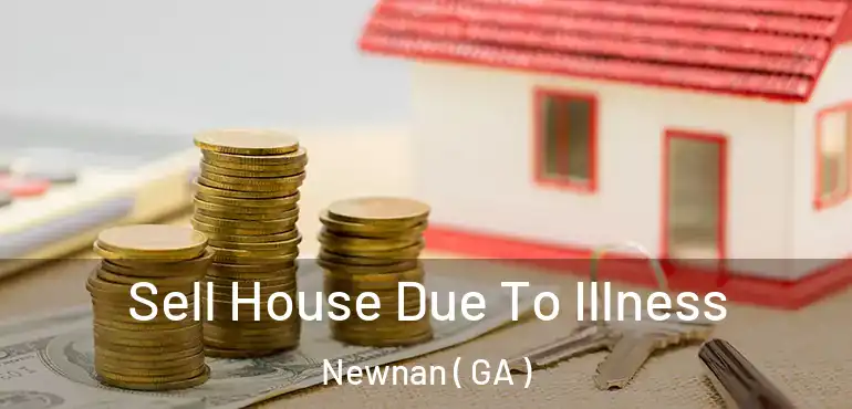  Sell House Due To Illness Newnan ( GA )