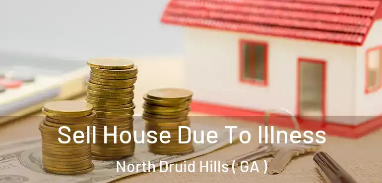  Sell House Due To Illness North Druid Hills ( GA )
