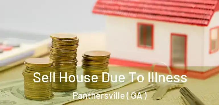  Sell House Due To Illness Panthersville ( GA )