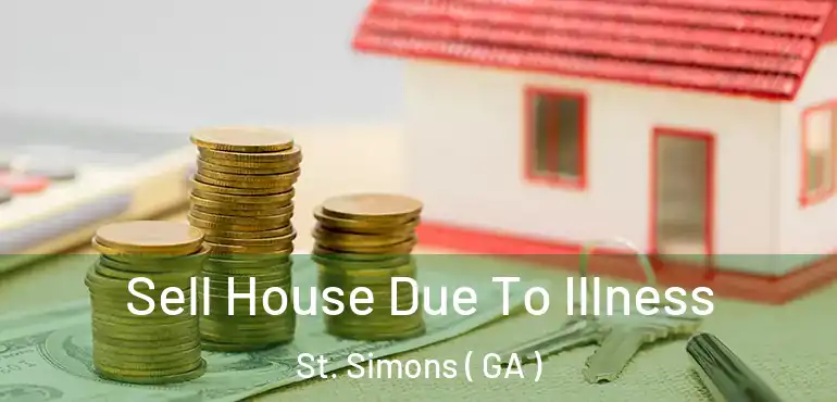  Sell House Due To Illness St. Simons ( GA )